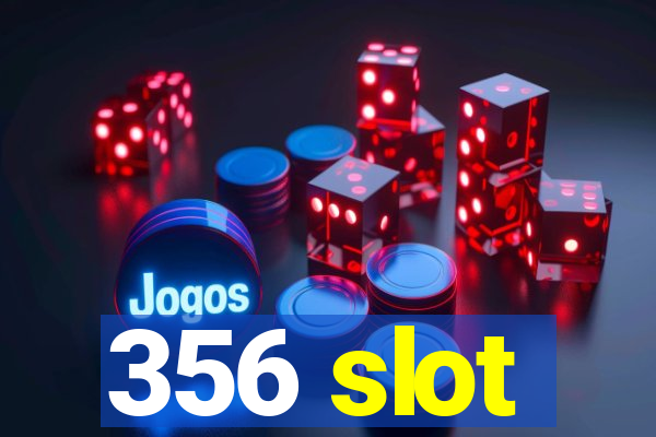356 slot